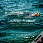 Camera & Craft: Learning The Technical Art Of Digital Photography