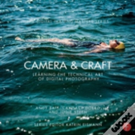 Camera & Craft: Learning The Technical Art Of Digital Photography