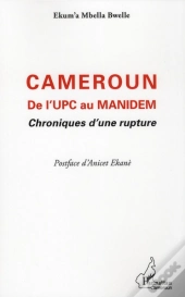 Cameroun ; De L'Upc Au Manidem ; Chroniques D'Une Rupture