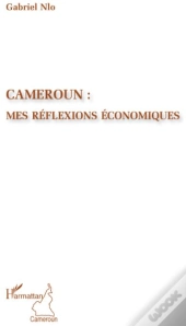 Cameroun : Mes Réflexions Économiques