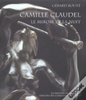 Camille Claudel ; Le Miroir Et La Nuit