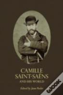 Camille Saint-Saens And His World
