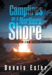 Campfires On A Northern Shore: Or Northl