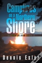 Campfires On A Northern Shore: Or Northland Echo'S