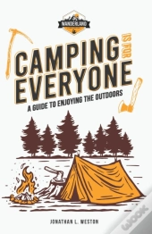 Camping Is For Everyone - A Guide To Enjoying The Outdoors