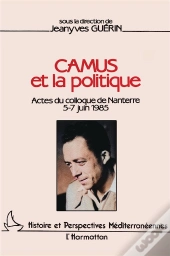Camus Et La Politique ; Actes Du Colloque De Nanterre 5-7 Juin 1985
