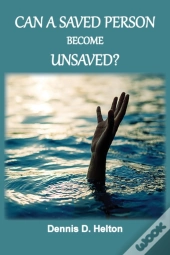 Can A Saved Person Become Unsaved?