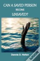 Can A Saved Person Become Unsaved?