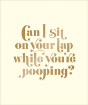 Can I Sit On Your Lap While You'Re Pooping? - Preview