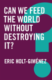 Can We Feed The World Without Destroying It?