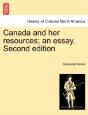 Canada And Her Resources; An Essay. Second Edition - Preview