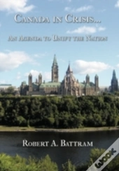 Canada In Crisis...: An Agenda To Unify