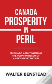 Canada Prosperity In Peril: Much Ado Abo