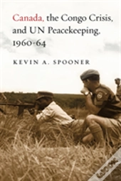Canada, The Congo Crisis, And Un Peacekeeping, 1960-64