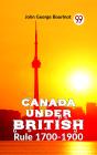 Canada Under British Rule 1760-1900 - Preview