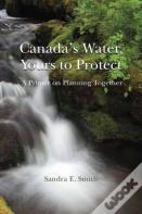 Canada'S Water, Yours To Protect