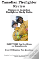 Canadian Firefighter Review! Complete Canadian Firefighter Study Guide And Practice Test Questions