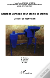 Canal De Vannage Pour Grains Et Graines : Dossier De Fabrication Projet Fonio Cfc/Icg - Amélioration Des Technologies Post-Récolte Du Fonio - Projet Fonio Cfc/Icg - Amélioration Des Technologies Post