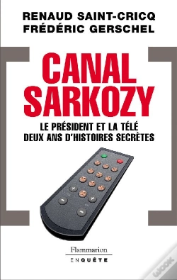 Capa do artigo Canal Sarkozy ; Le Président Et La Télé, Deux Ans D'Histoires Secrètes