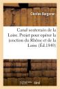 Canal Souterrain De La Loire. Projet Pour Operer La Jonction Du Rhone Et De La Loire - Preview