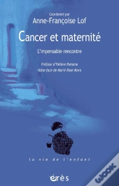 Cancer Et Maternite. L'Impensable Rencontre