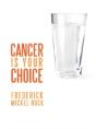 Cancer Is Your Choice - Preview