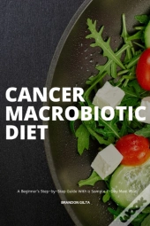 Cancer Macrobiotic Diet: A Beginner'S St