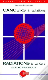 Cancers & Radiations ; Guide Pratique