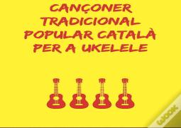 Cançoner Catala Tradicional Popular Per A Ukulele