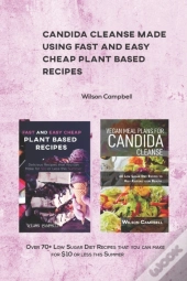 Candida Cleanse Made Using Fast And Easy Cheap Plant Based Recipes