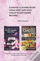 Candida Cleanse Made Using Fast And Easy Cheap Plant Based Recipes