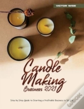 Candle Making Business 2021: Step By Ste