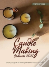 Candle Making Business 2021: Step By Ste