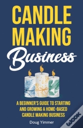 Candle Making Business: A Beginner'S Gui