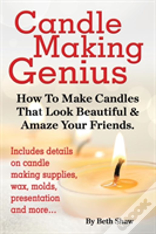 Candle Making Genius - How To Make Candles That Look Beautiful & Amaze Your Friends