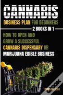 Cannabis Business Plan For Beginners 2 Books In 1