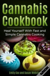 Cannabis Cookbook: Heal Yourself With Fa