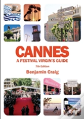 Cannes - A Festival Virgin'S Guide (7th Edition)