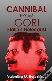 Cannibal From Gori: Stalin'S Holocaust
