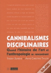 Cannibalismes Disciplinaires ; Quand L'Histoire De L'Art Et L'Anthropologie Se Rencontrent