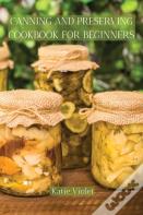 Canning And Preserving Cookbook For Beginners