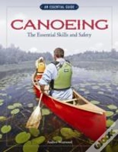 Canoeing The Essential Skills & Safety