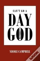 Can'T Go A Day Without God