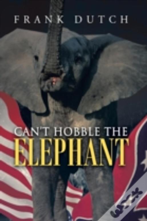 Can'T Hobble The Elephant