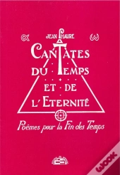 Cantates Du Temps Et De L'Eternite Poemes Pour La Fin Des Temps