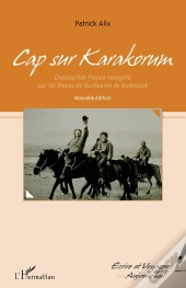 Cap Sur Karakorum ; Chevauchée Franco Mongole Sur Les Traces De Guillaume De Rubrouck