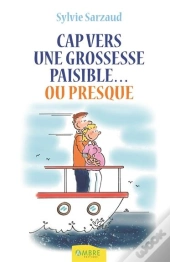 Cap Vers Une Grossesse Paisible...Ou Presque