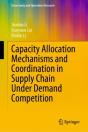 Capacity Allocation Mechanisms And Coordination In Supply Chain Under Demand Competition - Preview
