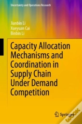 Capacity Allocation Mechanisms And Coordination In Supply Chain Under Demand Competition