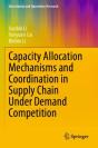 Capacity Allocation Mechanisms And Coordination In Supply Chain Under Demand Competition - Preview